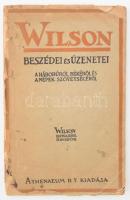 Wilson beszédei és üzenetei a háborúról, békéről és a népek szövetségéről. Összeáll.: Bródy Béla és Magyar Lajos. Bp., 1919, Athenaeum, 1 t +105+1 p. Kiadói papírkötés, sérült borítóval és címképpel, az elülső borító és a címkép levált sérült.