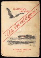 Bársony István: Az én világom. A szerző, Bársony István (1855-1928) vadász, író, újságíró által DEDIKÁLT példány. Bp., 1925, Stádium, 1 t. + 328 p. Első kiadás. Kiadói illusztrált papírkötés, foltos borítóval, szakadozott borítószélekkel és sérült gerinccel, néhány lap szélén kis szakadásokkal, kissé foltos lapokkal.