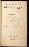 Budai Ézsaiás: Magyar ország históriája a' mohatsi veszedelemig. Készítette tanítványi számára most másodszor megjobbítva kiadta Budai Ésaiás. Debreczenbenn, 1811, Csáthy György, 274 p. Első kiadása 1805-ben, később még további két kötete jelent meg. Korabeli félbőr-kötésben, kopott borítóval, a borítón és a gerincen címkével, a gerincen címfelirattal és 1. számozással, névbejegyzéssel, kissé foltos lapokkal, hiányos: 328 oldalban teljes!