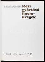 Szabó Erzsébet: Kézi gyártású finomüvegek. Bp., 1980. Műszaki. Fekete-fehér és színes képekkel illus...