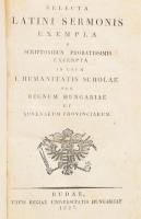 Selecta latini sermonis exempla, e scriptoribus probatissimis excerpta in usum I. humanitatis scholae per regnum Hungariae et adnexarum provinciarum. Budae, 1827, Typis Regiae Universitatis Hungaricae, XL+342 p. Latin nyelven. Félbőr-kötésben, kissé sérült, viseltes borítóval, helyenként kissé foltos lapokkal.