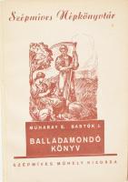 Muharay-Bartók: Balladamondó könyv. Magyar népballadák beszélő és énekes előadásra. Bp., Szépmíves Műhely. Kiadói papírkötés, kopottas állapotban.