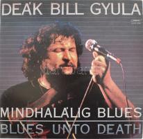 Deák Bill Gyula - Mindhalálig Blues. Vinyl, LP, Album, Stereo, 1986.