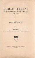 Ecsedi István: 
Karacs Ferenc térképmetsző élete és művei (1770-1838).
Debrecen, 1912. Debrecen sz...