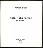 Almási Tibor: Kósa-Huba Ferenc, 1910-1983. Győr, 1999, Régio Art. 53p. Megjelent 500 példányban. Fek...