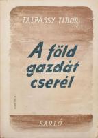 Talpassy Tibor: A föld gazdát cserél. Bp., 1945. Sarló. Kiadói papírkötés, kissé szakadt borítóval.