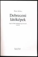 Nagy Attila: Debreceni látóképek. Légi és földi sétaképek egy elveszett városról. Debrecen, 2013, Ur...