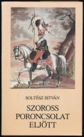 Soltész István: Szoross poroncsolat eljött. Népballadák háborúkról, katonákról. (Dedikált!) Bp., 1986, Zrínyi. Kiadói egészvászon-kötés, kiadói papír védőborítóban. A szerző, Soltész István (1926-2017) újságíró, a Magyar Nemzet főszerkesztője (1982 és 1989 között) által dedikált példány.