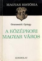 Granasztói György: 
A középkori magyar város. (Dedikált.)
(Budapest), 1980. Gondolat Könyvkiadó (A...
