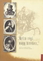 Kreutzer Andrea - Závodi Szilvia (szerk.): "Méltó régi nagy híréhez..." Arcok a kora-újkori magyar történelemből. Bp., 2005, Hadimúzeum Alapítvány. Kiadói papír kartontokban, jó állapotban.