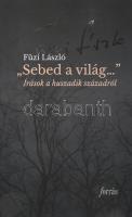 Füzi László: "Sebed a világ..." Írások a huszadik századról. DEDIKÁLT! Kecskemét, 2019, Kecskeméti Kortárs Művészeti Műhelyek. Kiadói papírkötés, jó állapotban.