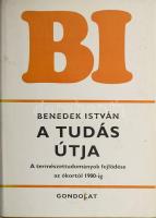 Benedek István: A tudás útja. DEDIKÁLT! Benedek István munkái. Bp., 1976., Gondolat (Megvető.) Kiadói egészvászon-kötés, kiadói papír védőborítóban.