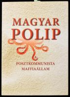 Magyar Bálint (szerk.): Magyar polip. A posztkommunista maffiaállam. A szerkesztő, Magyar Bálint (1952-) szociológus, történész, politikus, volt oktatási miniszter, az SZDSZ alapító tagja, 1998-tól 2000-ig elnöke által DEDIKÁLT példány! Bp.,2013, Noran Libro. Kiadói papírkötés, jó állapotban.