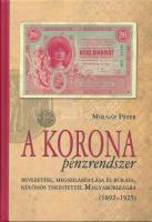 Molnár Péter: A korona pénzrendszer bevezetése, megszilárdulása és bukása, különös tekintettel Magyarországra, 1892-1925. Budapest, Svájci Egyesült Kft., 2011. Új állapotú példány