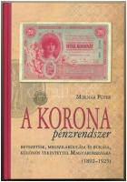 Molnár Péter: A korona pénzrendszer bevezetése, megszilárdulása és bukása, különös tekintettel Magyarországra, 1892-1925. Budapest, Svájci Egyesült Kft., 2011. Új állapotú példány