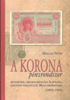 Molnár Péter: A korona pénzrendszer bevezetése, megszilárdulása és bukása, különös tekintettel Magyarországra, 1892-1925. Budapest, Svájci Egyesült Kft., 2011. Új állapotú példány