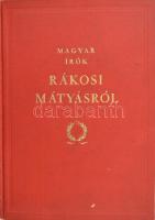 Magyar írók Rákosi Mátyásról. "Rákosi Mátyásnak, népünk szeretett vezérének, hatvanadik születésnapjára: a magyar írók." (Bp.),1952, Szépirodalmi, 335 p. Benne Zelk Zoltán, Veres Péter, Örkény István, Illyés Gyula, Déry Tibor, Devecseri Gábor, Darvas József, Nagy László és mások írásaival. Kiadói aranyozott vörös egészvászon-kötés.