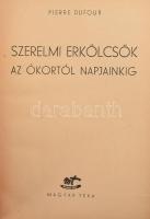 Pierre Dufour: Szerelmi erkölcsök az ókortól napjainkig. Ford. és kieg.: Dr. Gáspár István. Bp.,é.n.,Magyar Téka. Kiadói kopott félvászon kötés, sérült könyvtest.