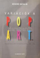 Keserü Katalin: Variációk a pop artra. Fejezetek a magyar művészetből 1950-1990. Bp., 1993, Új Művészet. 104 p. Gazdag képanyaggal, többek közt Csernus Tibor, Lakner László, Keserü Ilona, Pinczehelyi Sándor, ef Zámbó István, Wahorn András alkotásainak reprodukcióival illusztrált. Kiadói papírkötés.