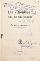 Vladan Georgevitch: Die Albanesen und die Großmächte. Leipzig, 1913, S. Hirzel,4+172 p. Német nyelven. Átkötött félvászon-kötésben, kissé kopott borítóval, régi intézményi bélyegzésekkel.