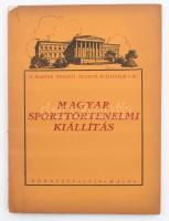 Magyar Sporttörténelmi Kiállítás. A Magyar Nemzeti Múzeum Kiállításai IV. Bp., 1926. Kiadói papírkötés, gerinc sérült, kopottas állapotban.