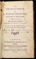 Fleury Klaudius: Az israelitáknak és a' Keresztényeknek szokásaik és erköltseik. I. könyv: Az israelitáknak szokásaik, és erköltseik. Weszprémben, 1801., Számmer Mihály, 8+358+2 p. Korabeli félbőr-kötésben, kopott, foltos borítóval, sérült gerinccel, hiányos elülső szennylappal, possessori bejegyzésekkel.