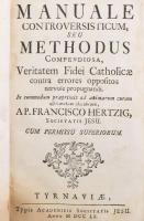 Francisco Hertizg: Manuale Constroversisticum, seu Methodus Compendiosa, Veritatem Fidei Catholcae contra errores oppositos nevole propugnandi. Tyrnaviae, 1760, Typis Academicis Socetatis Jesu, 486 p. Latin nyelven. Korabeli félbőr-kötésben, kopott borítóval, sérült gerinccel, foltos lapokkal, áthúzott ex libris bejegyzéssel.