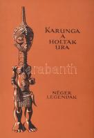 Karunga a holtak ura. Néger legendák. Ford.: Radnóti Miklós. Vál.: Kende István. Bodrogi Tibor jegyzeteivel. Ortutay Gyula utószavával. Kárász Judit fotóival. A könyv borító illusztrációja Lóránt Lilla munkái. Népek meséi sorozat. Bp., 1970, Európa. Második kiadás. Kiadói félvászon-kötés, kiadói papír védőborítóban, jó állapotban. Megjelent 3100 példányban.