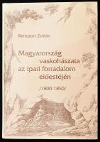 Remport Zoltán: Magyarország vaskohászata az ipari forradalom előestéjén. /1800-1850./ Bp., 1995., M...