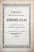 [Atlasz.] Schossig's Eisenbahn- und Verkehrs-Atlas der Oesterreichisch-Ungarischen Monarchie au...