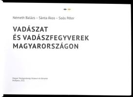 Németh Balázs - Sánta Ákos - Soós Péter: Vadászat és vadászfegyverek Magyarországon. Hunting and wea...