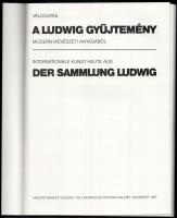 A Ludwig Gyűjtemény. Der Sammlung Ludwig. Válogatás a Ludwig Gyűjtemény modern művészeti anyagából. ...
