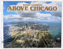 Robert Camerons: Above Chicago. A new collection of historical and original aerial photographs of Chicago. With text by Tim Samuelson and Cheryl Kent. San Francisco,1997,Cameron and Co. Angol nyelven. Gazdag képanyaggal illusztrált. Kiadói egészvászon-kötés, kiadói papír védőborítóban.