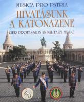 Musica Pro Patria. Zene a hazáért. Hivatásunk a katonazene. 60 éves a Magyar Honvédség Központi Zenekara. Music fort the homeland. Our Profession is Military Music. 60 years of the Central Band of the Hungarian Defence Forces. Szerk.: Kiss Dezső t. ezredes, Sárosi Péter őrnagy. Bp., 2021., Zrínyi. Gazdag képanyaggal illusztrált. Magyar és angol nyelven. Kiadói kartonált papírkötés, jó állapotban.