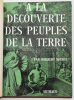 Herbert Wendt: A lá découverte des peuples de la terre. 1962, Arthaud. Francia nyelven. Fekete-fehér illusztrációkkal. Bekötött papírborítókkal. Átkötött egészvászon-kötés.