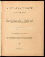 Jalsoviczky Géza: A gépalkatrészek ismertetése. 967 szövegábrával és 5 rajz melléklettel. Bp., 1909. Pesti Könyvnyomda 287p. 5 t. félvászon kötésben Ritka!