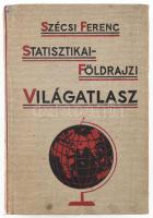 cca 1930 Szécsi Ferenc: Statisztikai - földrajzi világatlasz. 64 színes térképpel, táblázatokkal. Bp., é.n., Universum ("Élet"-ny.), 1 (Magyarország térképe) t.+78+(1) p.+ 23 (63 térkép 23 sztl. levélen) sztl. lev. +63+(1) p. Színes térképekkel, köztük több kétoldalas. Kiadói egészvászon-kötés, kissé kopott borítóval, laza fűzéssel, elöl a térkép kijár.