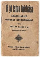 Müller Lajos: A jó Isten kórháza. Segély-akció elhunyt katonáinkért. Bp.,1914,Mária-Kongregáció. Kiadói papírkötés, kissé foltos borítóval.