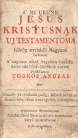 [Biblia] A' Mi Urunk Jesus Kristusnak Uj Testamentoma. Görög nyelvböl Magyarrá forditatott [......