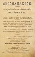 Orgonahangok. Legteljesebb és legnagyobb énekeskönyv 910 énekkel. A római kath. hivek használatára. ...