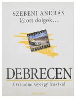 Szebeni András: Látott dolgok... Debrecen. (Dedikált!) Cserhalmi György írásával. Pécs, 2005, Alexandra. Gazdag fotóanyaggal illusztrálva. Kiadói kartonált papírkötés, kiadói papír védőborítóban. Szebeni András (1946-2020) fotóművész által Keszthelyi-Szabó Gábor (1953- ) gépészmérnök, a Szegedi Tudományegyetem rektora (2003-2010) részére dedikált példány.