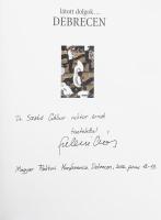 Szebeni András: Látott dolgok... Debrecen. (Dedikált!) Cserhalmi György írásával. Pécs, 2005, Alexan...