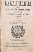 Lelki manna azaz imádságos és énekes könyv. Különösen a' keresztény kath. ifjúság" számára. Szerk.: Tárkányi B. J. Eger, 1854, Lyceumi gyorssajtón, 320 p. 2. kiadás. Korabeli egészvászon-kötés, kopott borítóval, kissé foltos lapokkal.