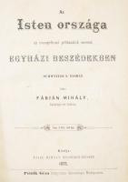 Fábián Mihály: Isten országa az evangéliomi példázatok szerént egyházi beszédekben. Schwezer S. nyomán. Pécs, 1875, Petrik Géza, 4+215 p. Korabeli kopott félvászon-kötésben.