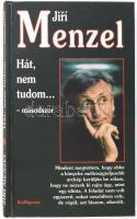 Jiri Menzel: Hát, nem tudom.... Bp., 1998, Kalligram, kartonált papírkötés, Jiri Menzel filmrendező által DEDIKÁLT.