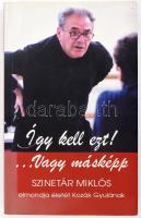 Szinetár Miklós - Kozák Gyula: Így kell ezt!...Vagy másképp. Bp., 2003, Balassi, papírkötés, Szinetár Miklós által DEDIKÁLT.