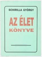 Schirilla György: Az élet könyve.1990, szerzői kiadás, papírkötés, a szerző által DEDIKÁLT.