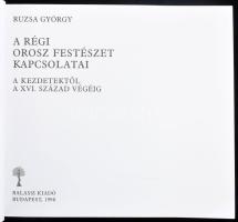 Ruzsa György: A régi orosz festészet kapcsolatai. A kezdetektől a XVI. század végéig. Bp., 1998, Bal...
