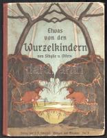 Olfers, Sibylle von: Etwas von den Wurzelkindern. Esslingen-München, é.n., J. F. Schreiber. Egészoldalas, színes illusztrációkkal. Német nyelven. Kiadói félvászon-kötés, kissé viseltes, foltos borítóval, kissé foltos lapokkal, egy lap sarkán kisebb hiánnyal, ceruzás bejegyzésekkel, firkákkal.