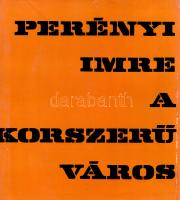 Perényi Imre: A korszerű város. Gondolatok a várostervezés múltjáról és jövőjéről. (Dedikált.) Budap...
